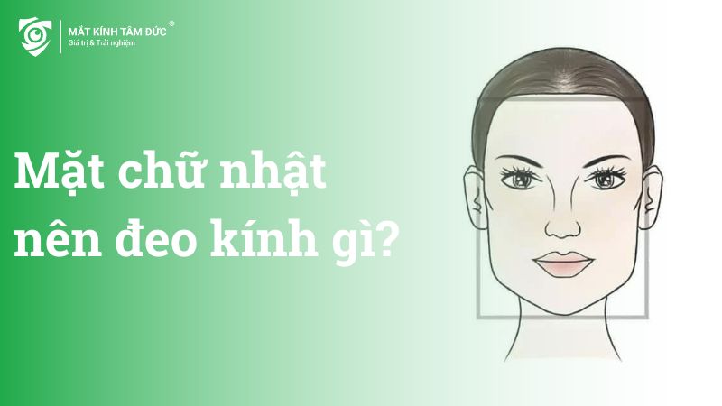 mặt chữ nhật đeo kính gì